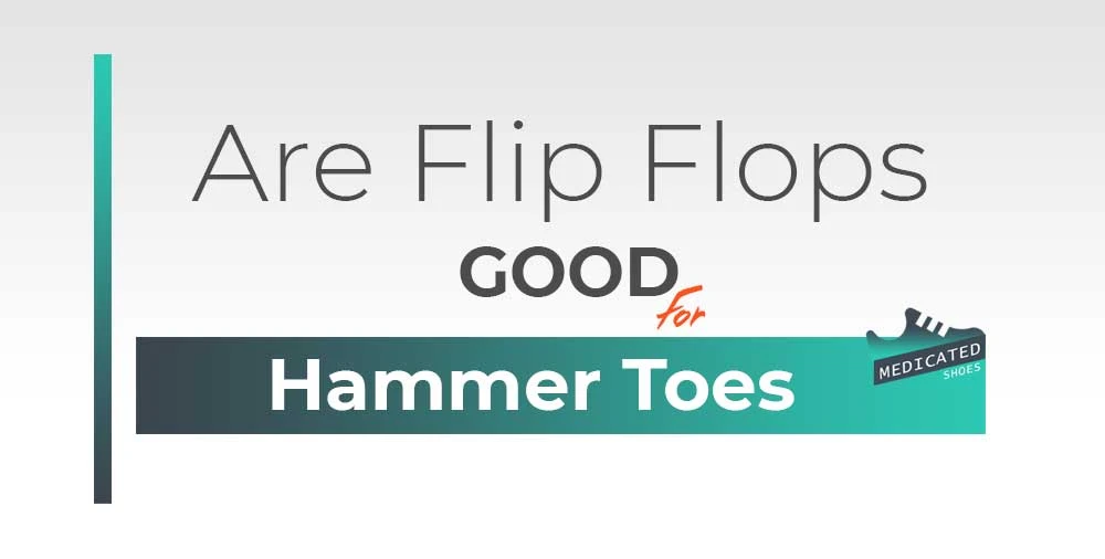 Are Flip Flops Good for Hammer Toes?