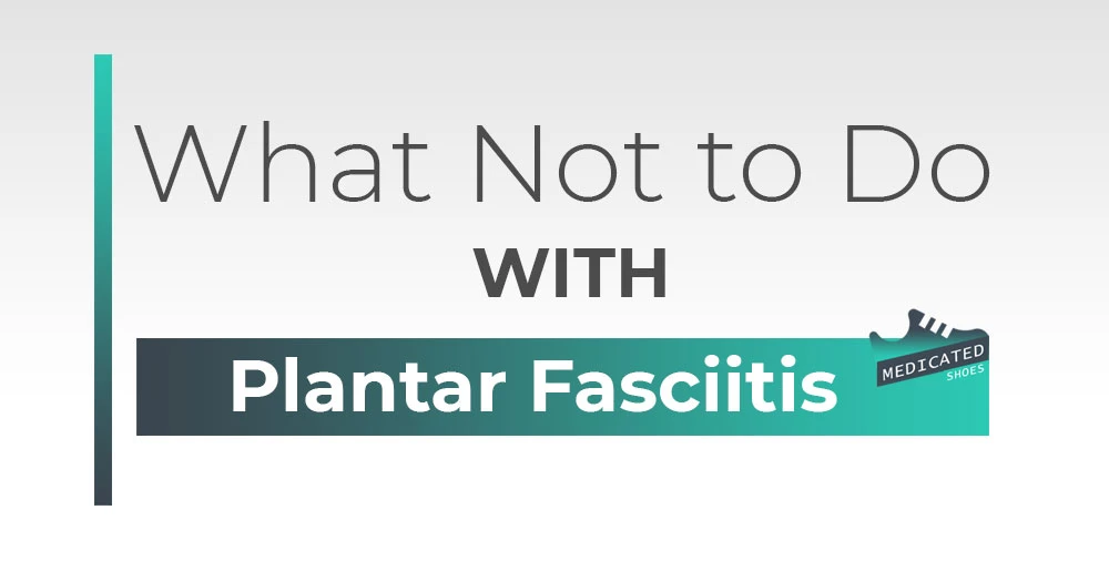 What Not to Do with Plantar Fasciitis